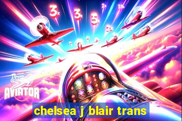 chelsea j blair trans